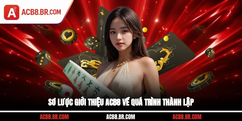 Sơ lược giới thiệu ACB8 về quá trình thành lập